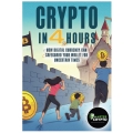 Crypto in 4 Hours How Digital Currency Can Safeguard Your Wallet For Uncertain Times PDF